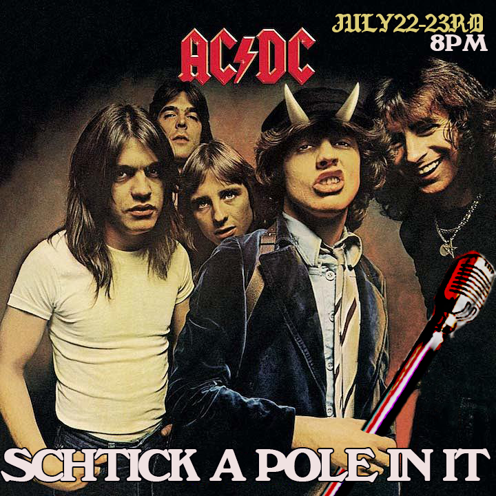 Schtick A Pole In It: AC/DC Edition(FRI 7/22)
